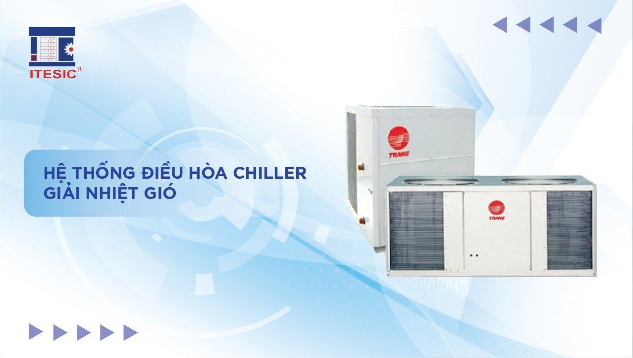 Tổng hợp về điều hòa Chiller giải nhiệt gió